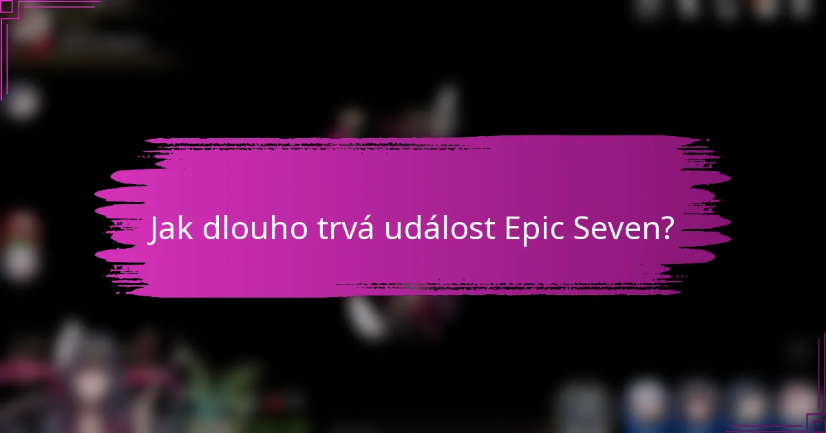 Jak dlouho trvá událost Epic Seven?