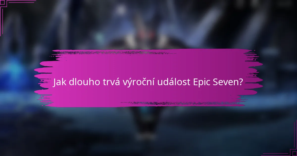 Jak dlouho trvá výroční událost Epic Seven?