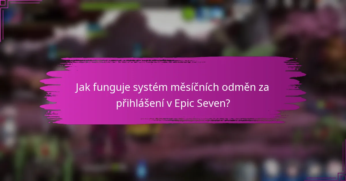 Jak funguje systém měsíčních odměn za přihlášení v Epic Seven?