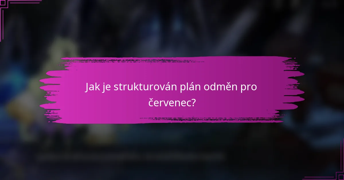 Jak je strukturován plán odměn pro červenec?