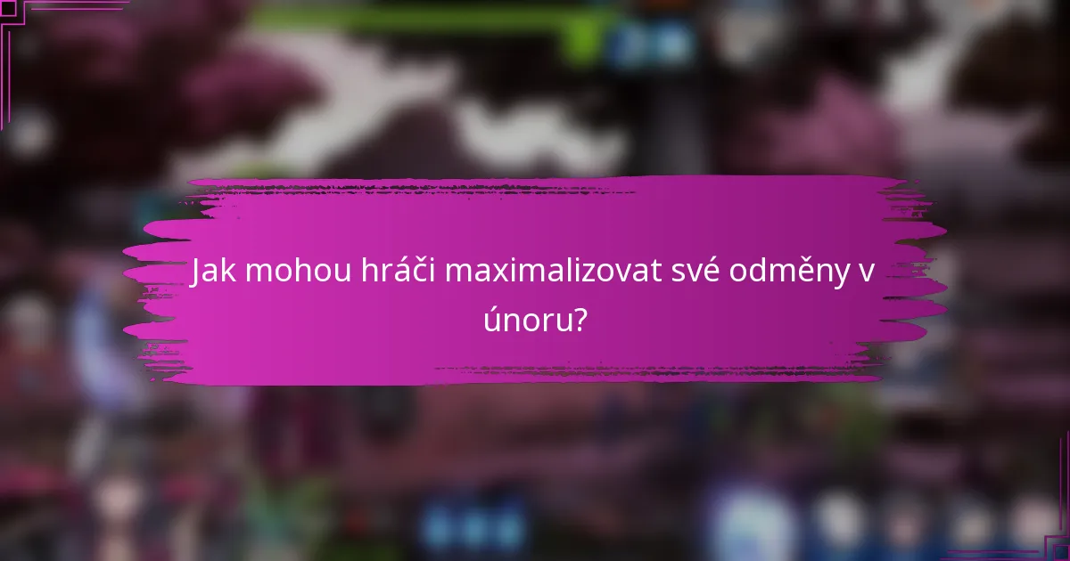 Jak mohou hráči maximalizovat své odměny v únoru?
