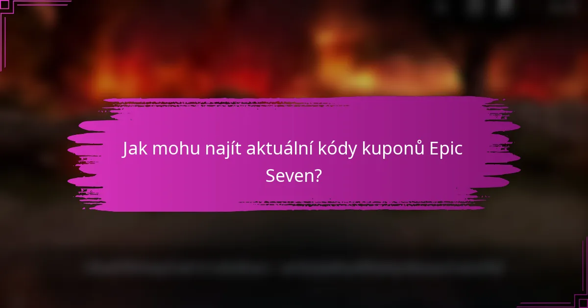 Jak mohu najít aktuální kódy kuponů Epic Seven?