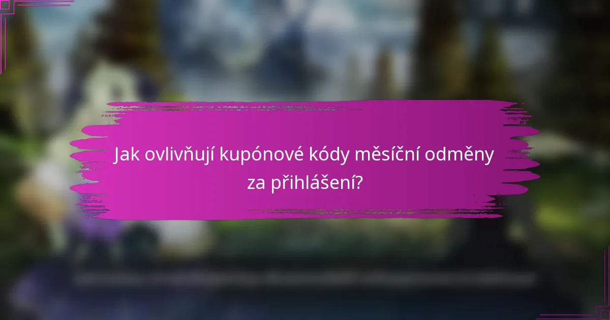Jak ovlivňují kupónové kódy měsíční odměny za přihlášení?