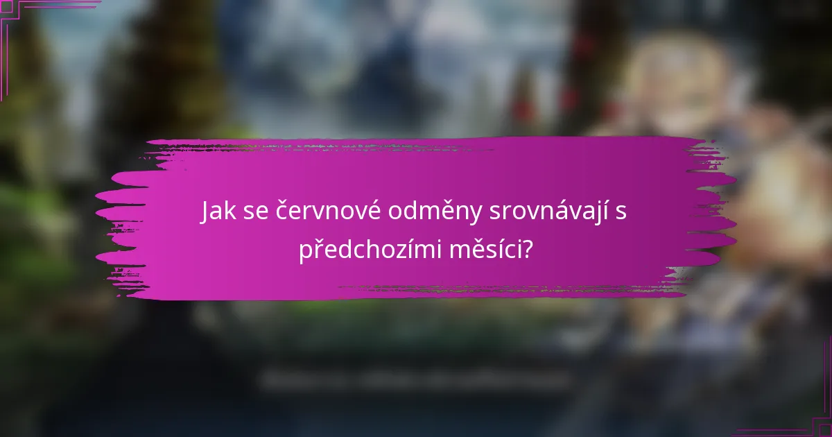 Jak se červnové odměny srovnávají s předchozími měsíci?