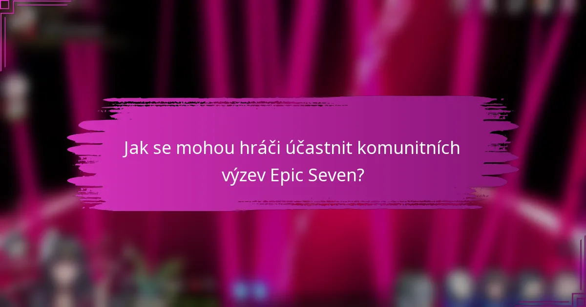 Jak se mohou hráči účastnit komunitních výzev Epic Seven?
