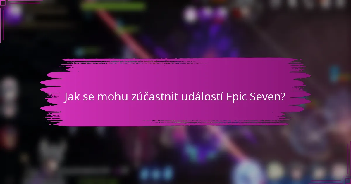 Jak se mohu zúčastnit události Epic Seven?