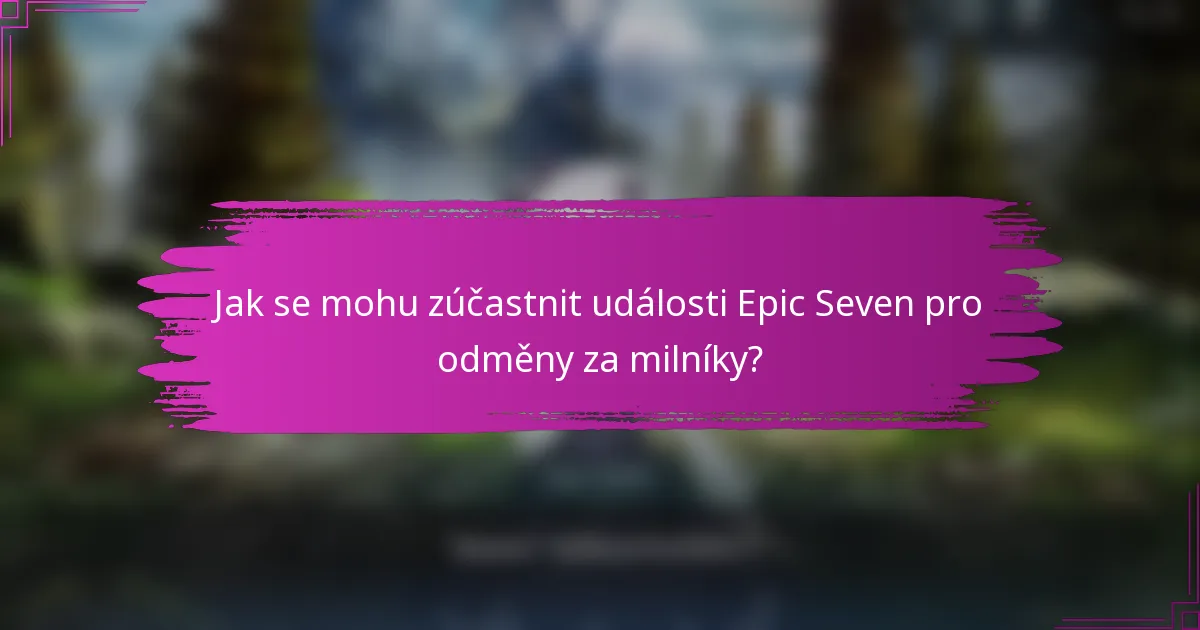 Jak se mohu zúčastnit události Epic Seven pro odměny za milníky?