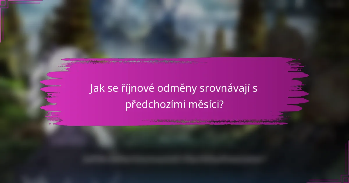 Jak se říjnové odměny srovnávají s předchozími měsíci?