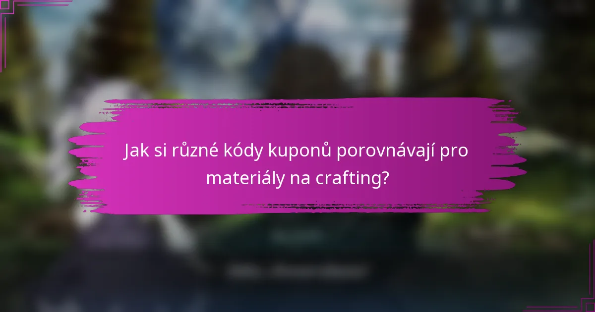 Jak si různé kódy kuponů porovnávají pro materiály na crafting?