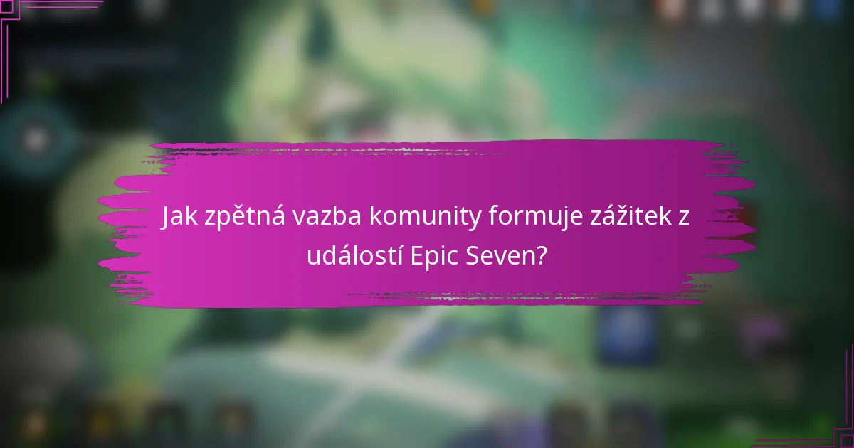 Jak zpětná vazba komunity formuje zážitek z událostí Epic Seven?