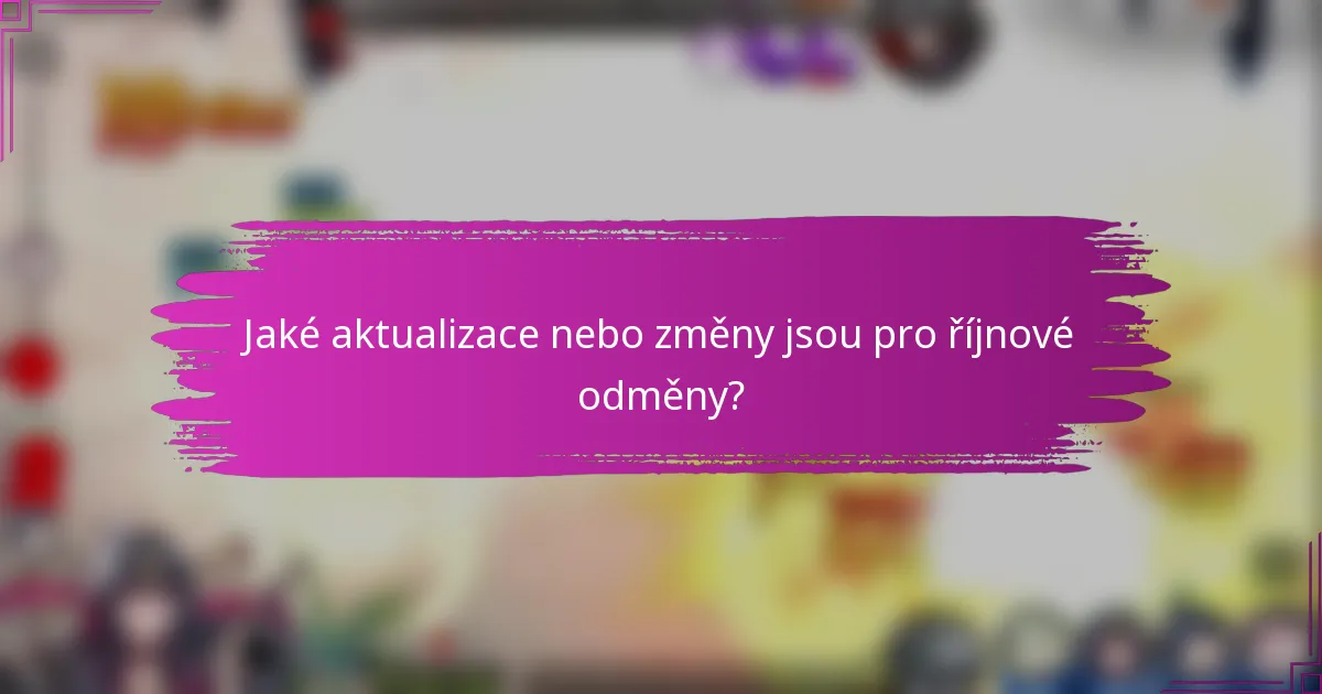 Jaké aktualizace nebo změny jsou pro říjnové odměny?
