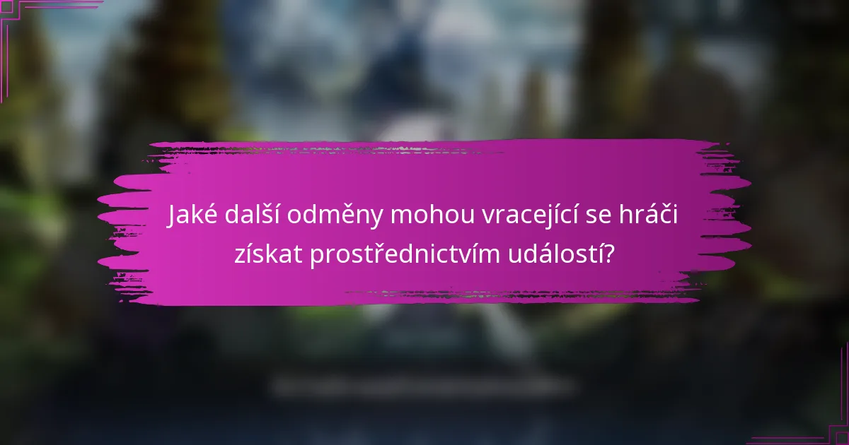 Jaké další odměny mohou vracející se hráči získat prostřednictvím událostí?