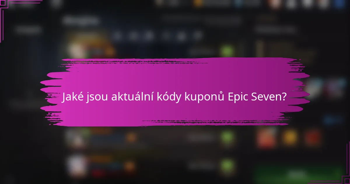 Jaké jsou aktuální kódy kuponů Epic Seven?