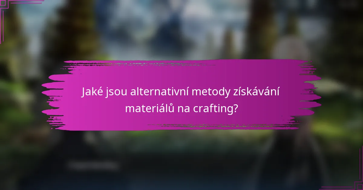Jaké jsou alternativní metody získávání materiálů na crafting?