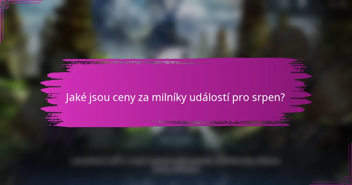 Jaké jsou ceny za milníky událostí pro srpen?