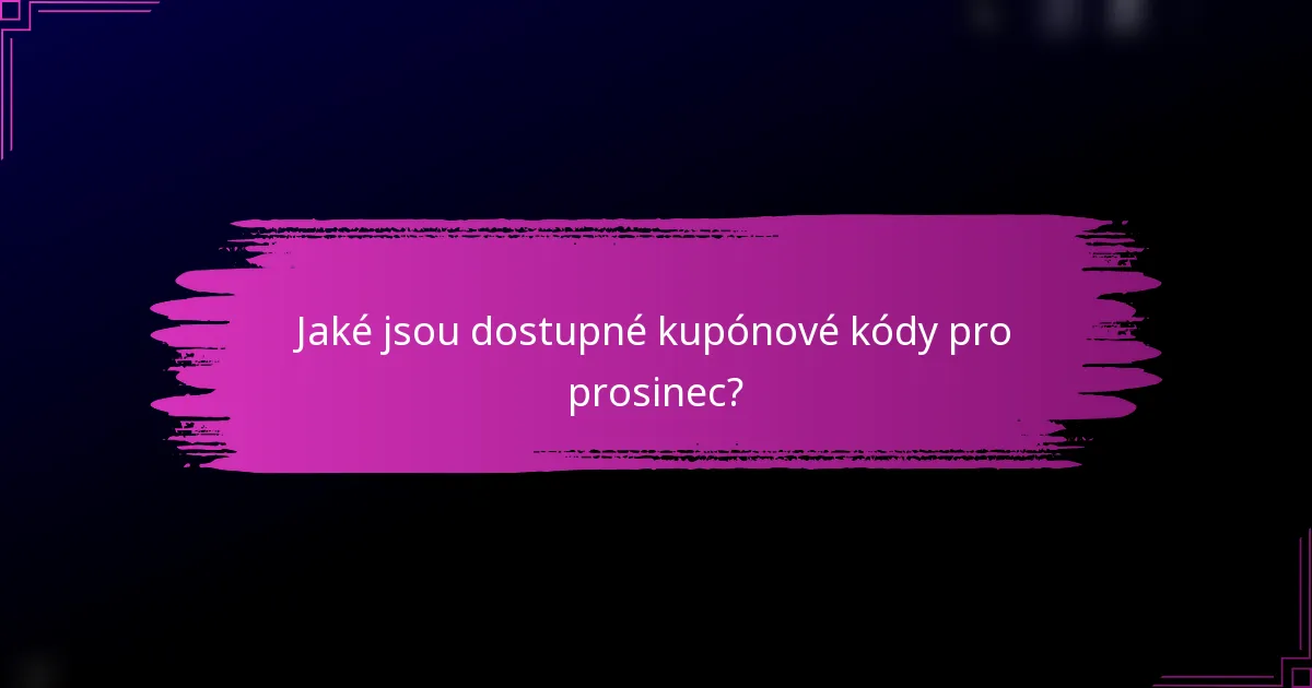 Jaké jsou dostupné kupónové kódy pro prosinec?