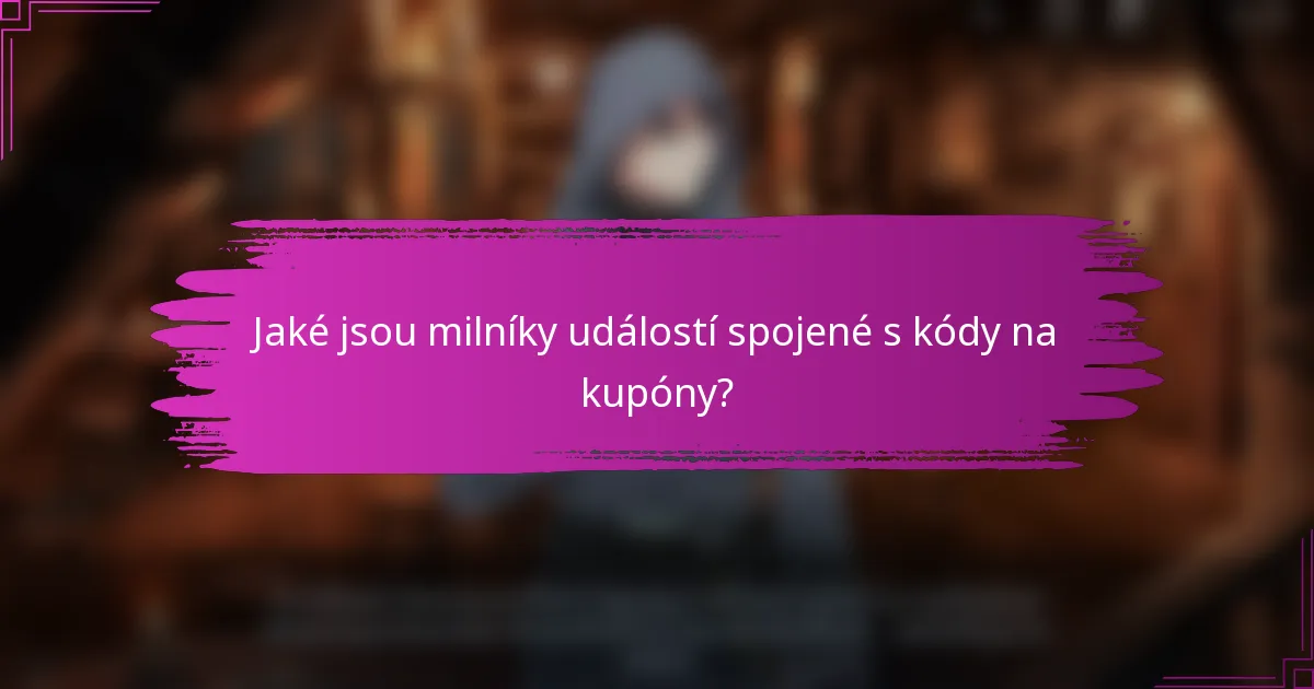 Jaké jsou milníky událostí spojené s kódy na kupóny?
