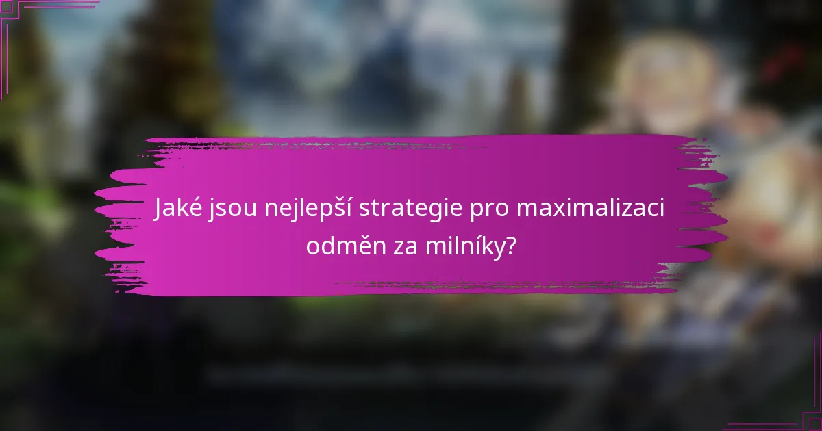 Jaké jsou nejlepší strategie pro maximalizaci odměn za milníky?