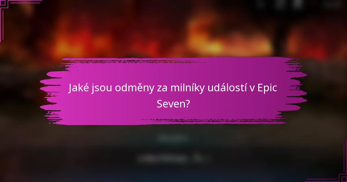 Jaké jsou odměny za milníky událostí v Epic Seven?
