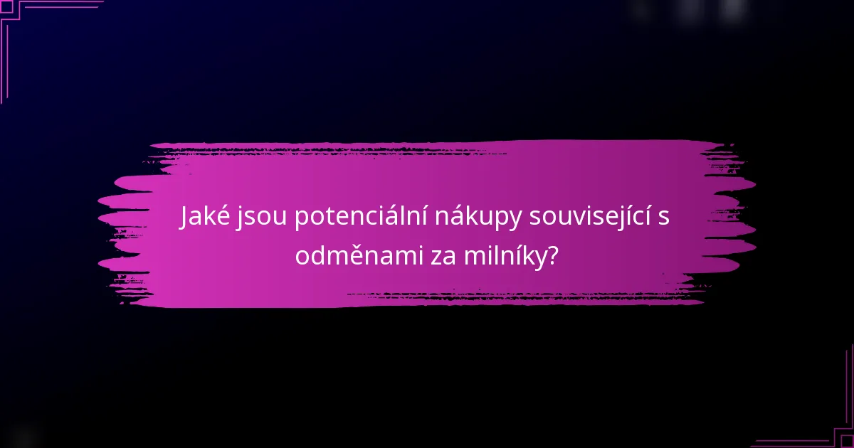 Jaké jsou potenciální nákupy související s odměnami za milníky?