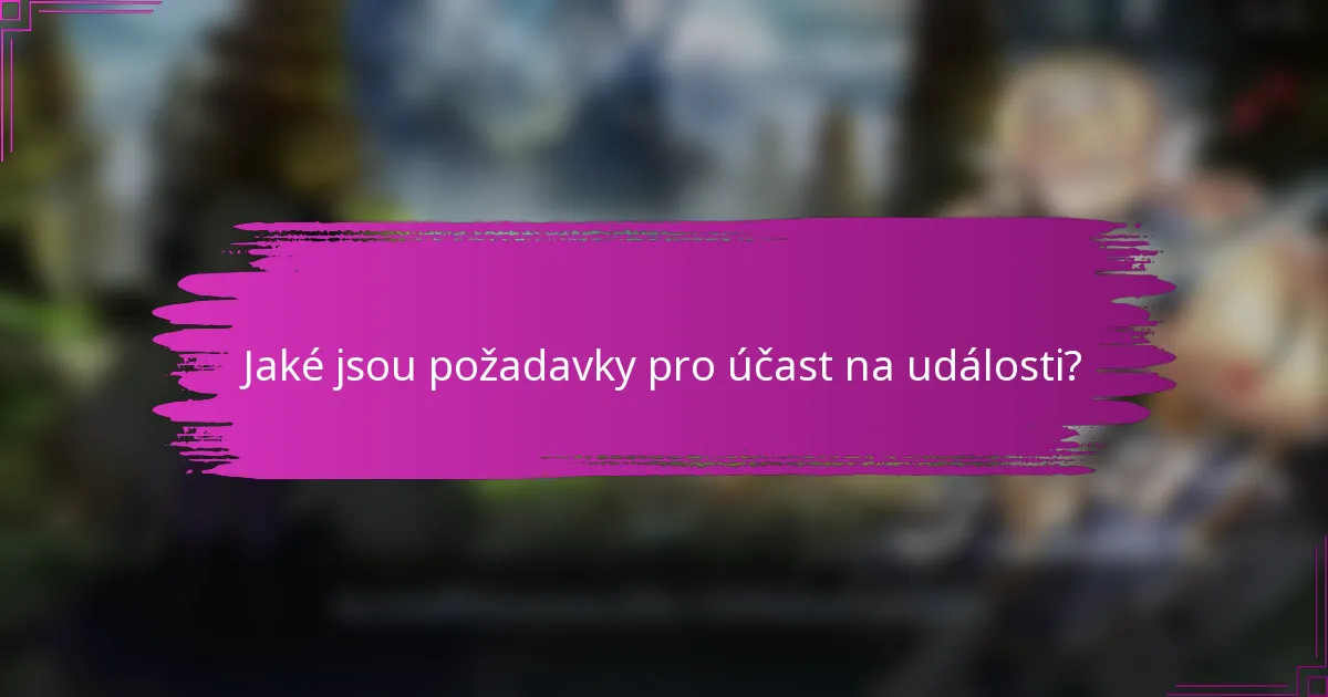 Jaké jsou požadavky pro účast na události?