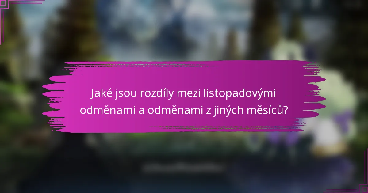 Jaké jsou rozdíly mezi listopadovými odměnami a odměnami z jiných měsíců?