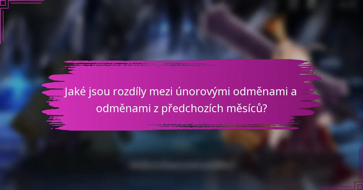 Jaké jsou rozdíly mezi únorovými odměnami a odměnami z předchozích měsíců?