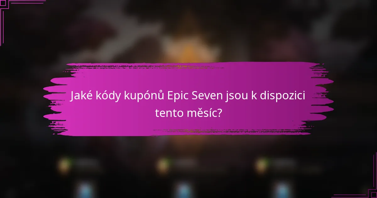 Jaké kódy kupónů Epic Seven jsou k dispozici tento měsíc?
