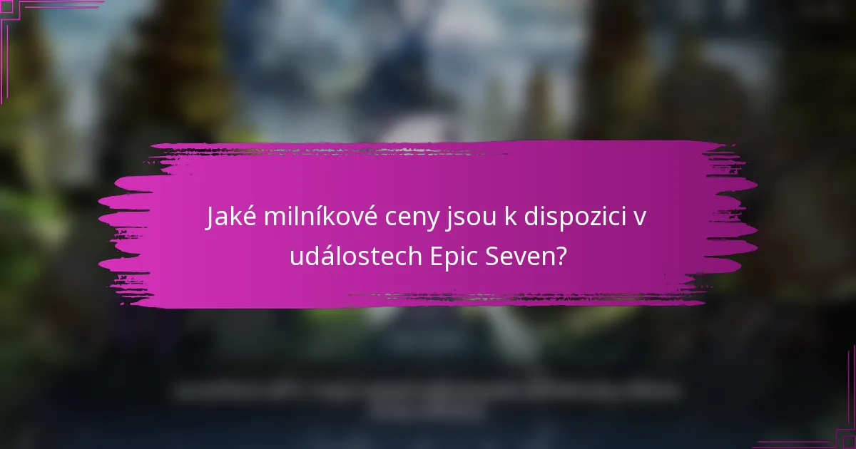 Jaké milníkové ceny jsou k dispozici v událostech Epic Seven?