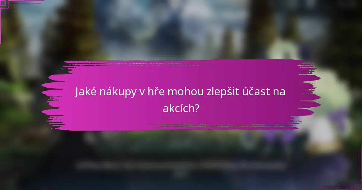 Jaké nákupy v hře mohou zlepšit účast na akcích?