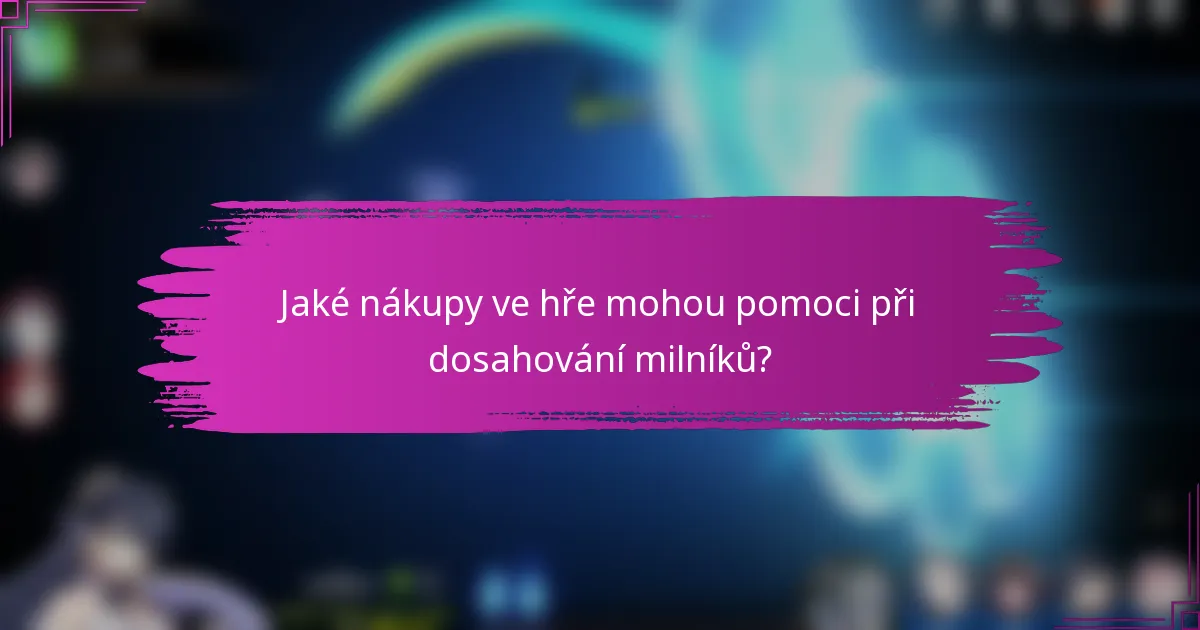 Jaké nákupy ve hře mohou pomoci při dosahování milníků?