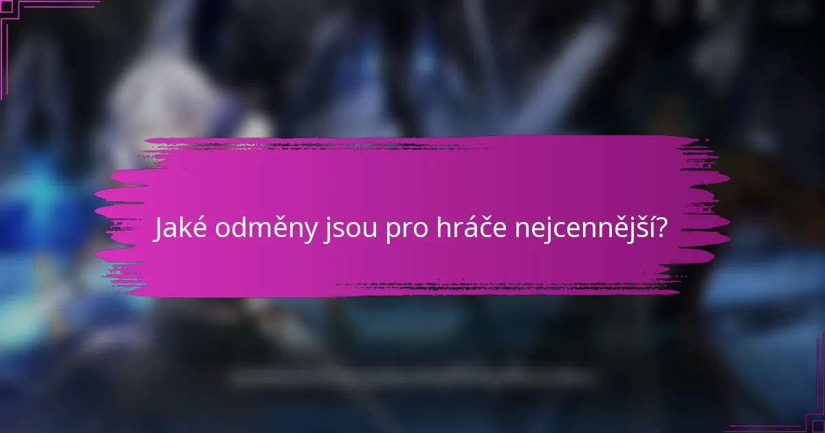 Jaké odměny jsou pro hráče nejcennější?