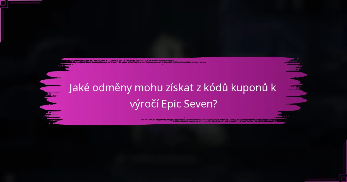 Jaké odměny mohu získat z kódů kuponů k výročí Epic Seven?
