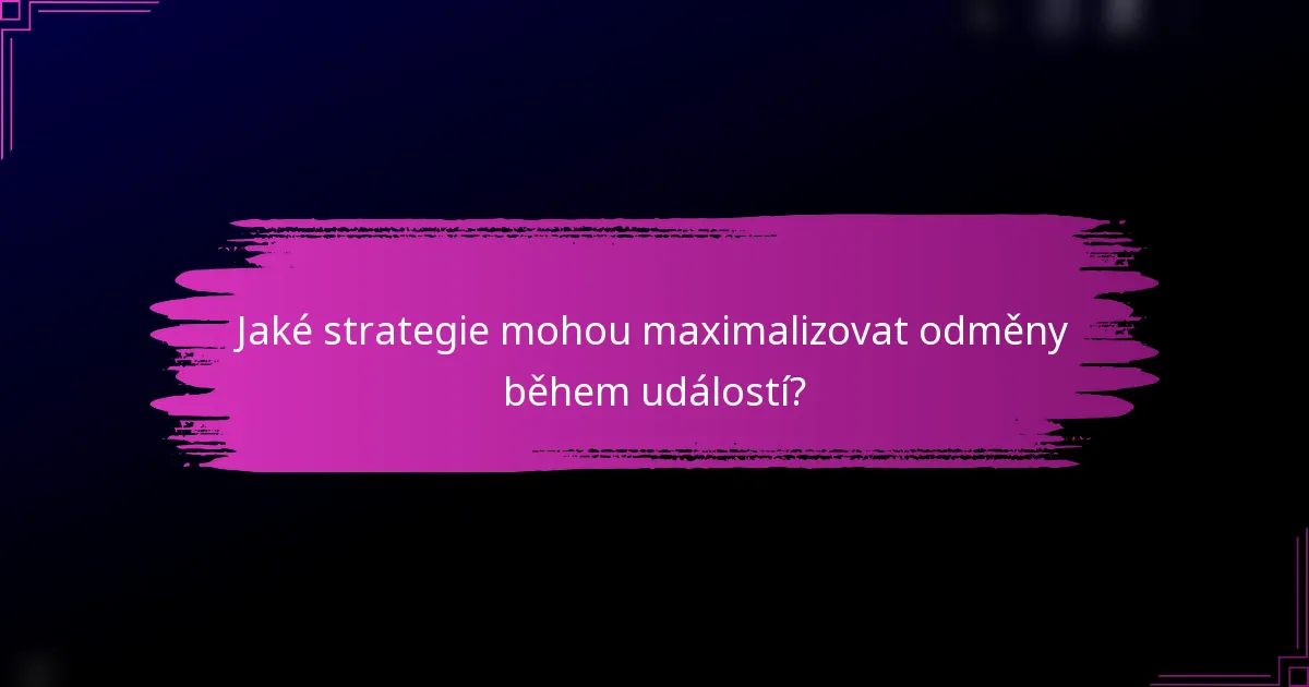 Jaké strategie mohou maximalizovat odměny během událostí?
