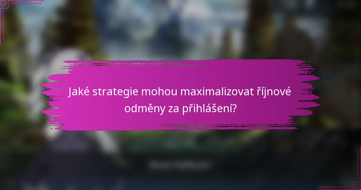 Jaké strategie mohou maximalizovat říjnové odměny za přihlášení?