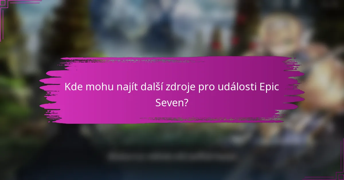 Kde mohu najít další zdroje pro události Epic Seven?