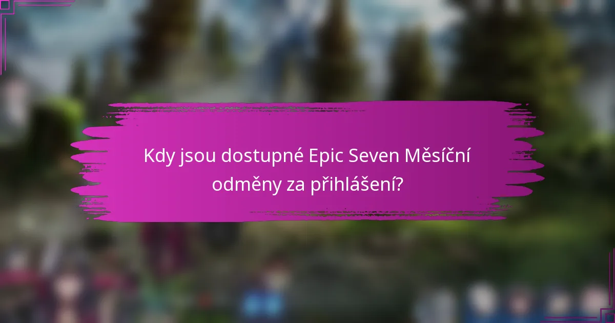 Kdy jsou dostupné Epic Seven Měsíční odměny za přihlášení?