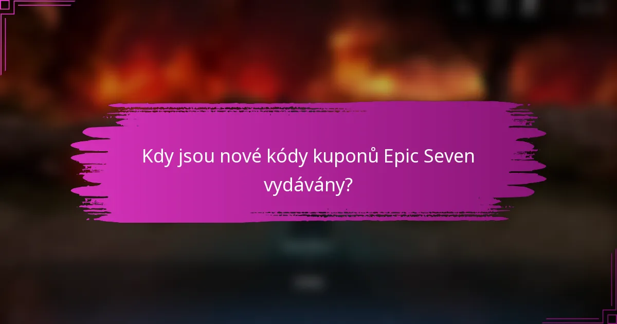 Kdy jsou nové kódy kuponů Epic Seven vydávány?