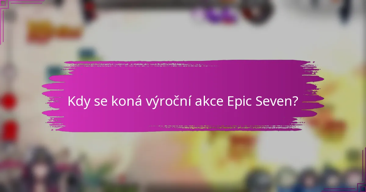 Kdy se koná výroční akce Epic Seven?
